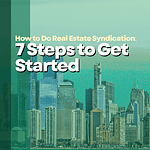 How to Do Real Estate Syndication: 7 Steps to Get Started how to do real estate syndication