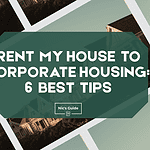 Rent My House to Corporate Housing: 6 Best Tips rent my house to corporate housing
