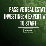 Passive Real Estate Investing: 4 Expert Ways to Start passive real estate investing